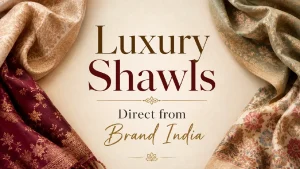 Luxury Shawls Direct from Brand India