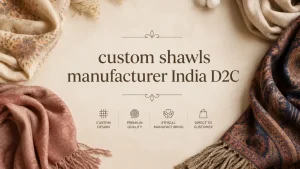 custom shawls manufacturer India D2C