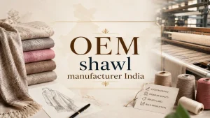 OEM shawl manufacturer India